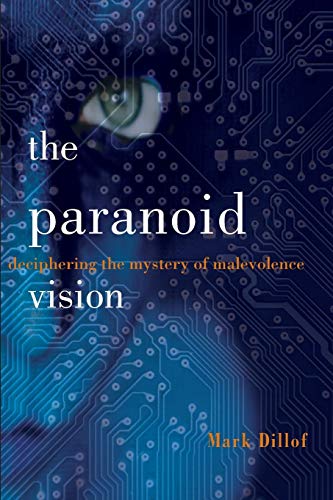 The Paranoid Vision Deciphering The Mystery Of Malevolence [Paperback]