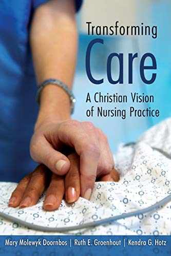 Transforming Care A Christian Vision Of Nursing Practice [Paperback]