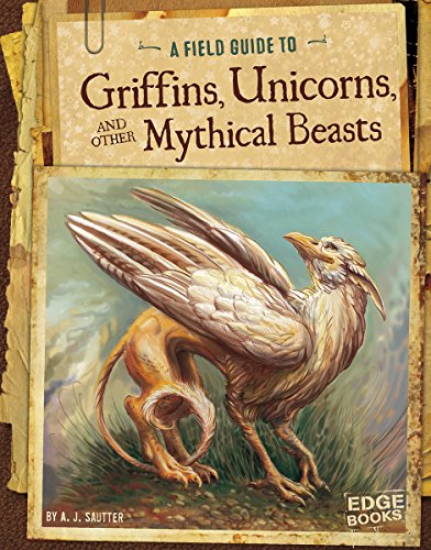 A Field Guide to Griffins, Unicorns, and Other Mythical Beasts [Paperback]