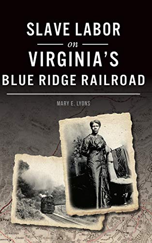 Slave Labor on Virginia's Blue Ridge Railroad [Hardcover]