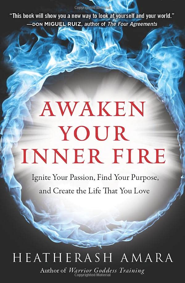 Awaken Your Inner Fire: Ignite Your Passion, Find Your Purpose, And Create The L [Paperback]