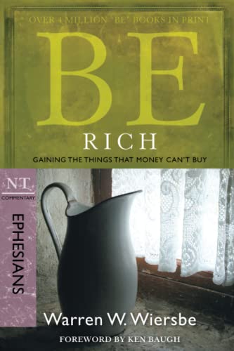 Be Rich (ephesians): Gaining The Things That Money Can't Buy (the Be Series Comm [Paperback]