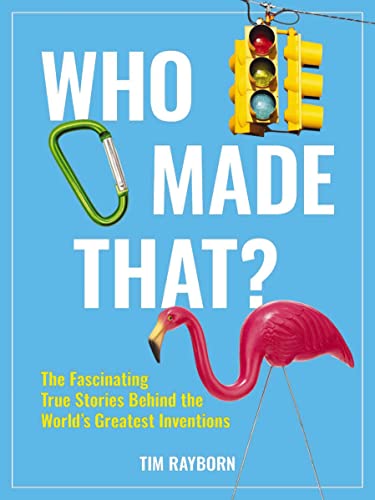 Who Made That?: The Fascinating True Stories Behind the World's Greatest Inventi [Paperback]