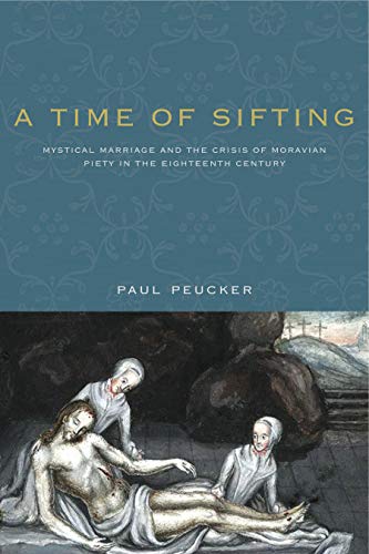 A Time of Sifting Mystical Marriage and the Crisis of Moravian Piety in the Eig [Paperback]