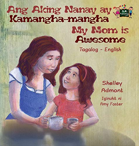 Ang Aking Nanay Ay Kamangha-Mangha My Mom Is Aesome Tagalog English Bilingual  [Hardcover]