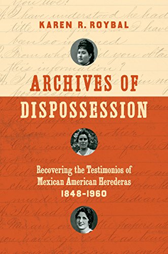 Archives Of Dispossession Recovering The Testimonios Of Mexican American Herede [Paperback]