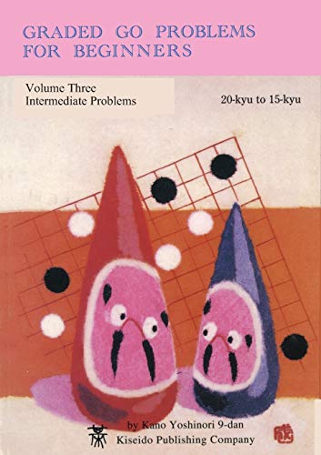 Graded Go Problems For Beginners, Vol. 3 Intermediate Problems, 20 Kyu To 15 Ky [Paperback]