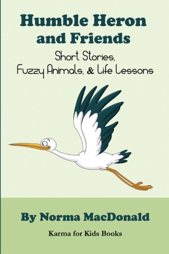 Humble Heron And Friends Short Stories, Fuzzy Animals And Life Lessons (karma F [Paperback]