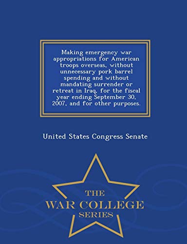 Making Emergency War Appropriations For American Troops Overseas, Without Unnece [Paperback]