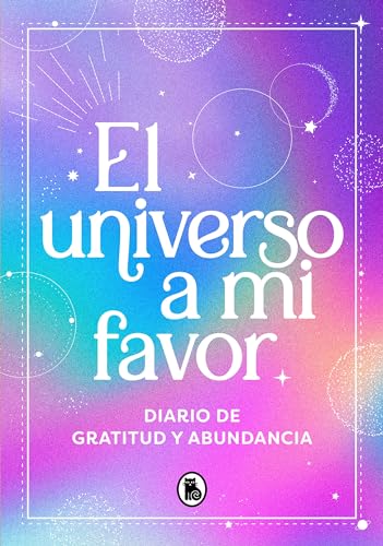 El universo a mi favor: Diario de gratitud y abundancia / The Universe in My Fav [Hardcover]