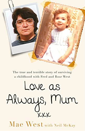 Love as Always, Mum xxx: The true and terrible story of surviving a childhood wi [Paperback]