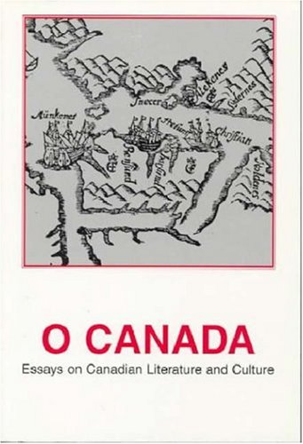 O Canada: Essays on Canadian Literature and Culture [Paperback]