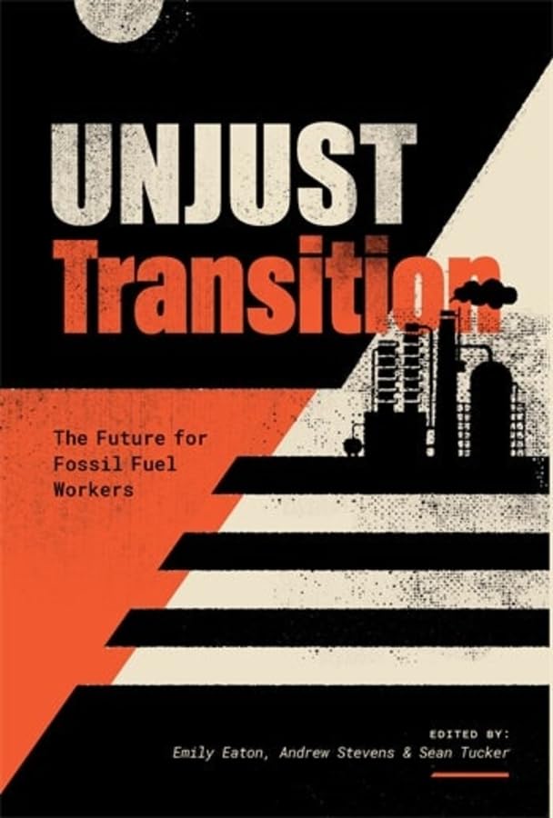 Unjust Transition: The Future for Fossil Fuel Workers [Paperback]