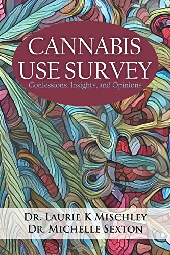 Cannabis Use Survey Confessions, Insights, And Opinions [Paperback]