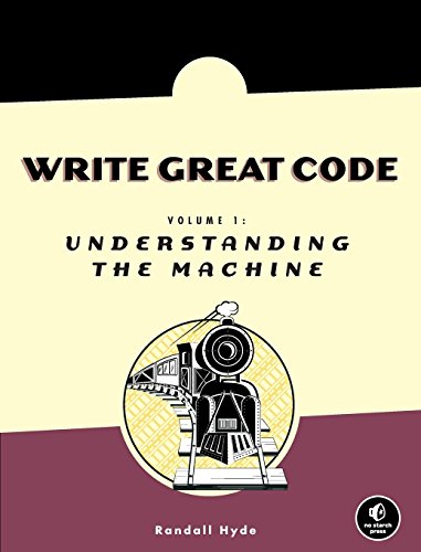 Write Great Code Volume I Understanding the Machine [Paperback]