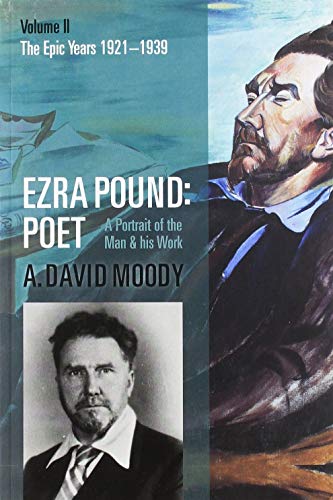 Ezra Pound: Poet: Volume II: The Epic Years [