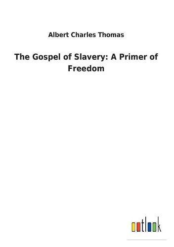 Gospel of Slavery  A Primer of Freedom [Paperback]