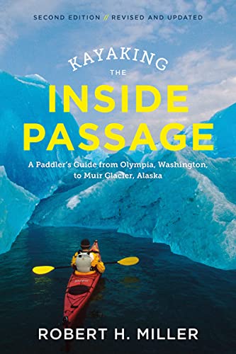 Kayaking the Inside Passage: A Paddler's Guide from Puget Sound, Washington, to  [Paperback]