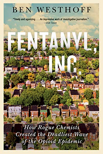 Fentanyl, Inc.: How Rogue Chemists Are Creating the Deadliest Wave of the Opioid [Paperback]