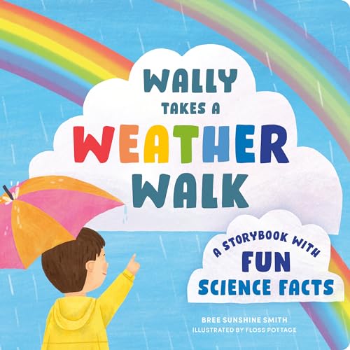 Wally Takes a Weather Walk: A Storybook with Fun Science Facts [Board book]