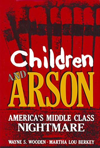 Children and Arson: Americas Middle Class Nightmare [Paperback]