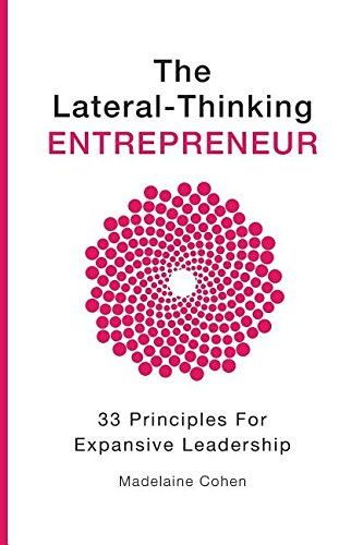 The Lateral Thinking Entrepreneur - 33 Principles For Expansive Leadership [Paperback]