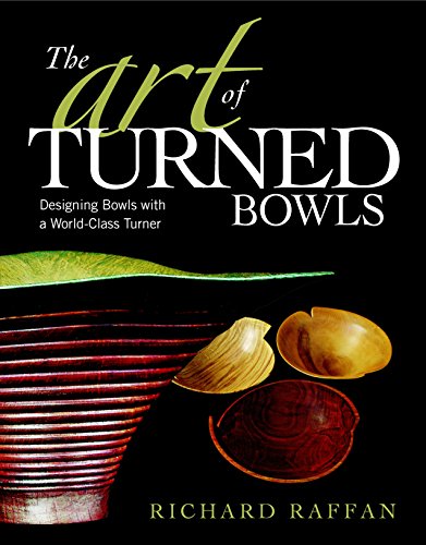 The Art of Turned Bowls: Designing Spectacular Bowls with a World Class Turner [Paperback]