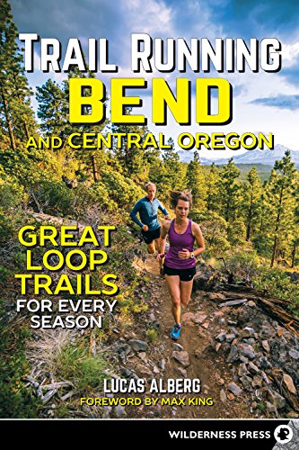 Trail Running Bend and Central Oregon: Great Loop Trails for Every Season [Paperback]