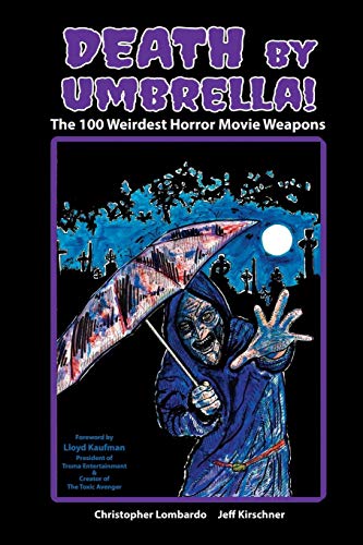 Death By Umbrella The 100 Weirdest Horror Movie Weapons [Paperback]