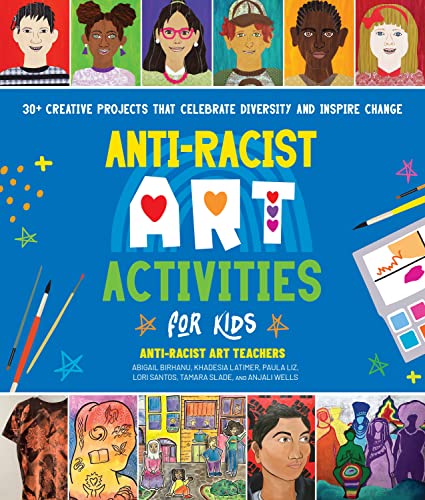 Anti-Racist Art Activities for Kids: 30+ Creative Projects that Celebrate Divers [Paperback]