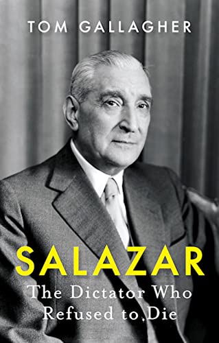 Salazar: The Dictator Who Refused to Die [Paperback]