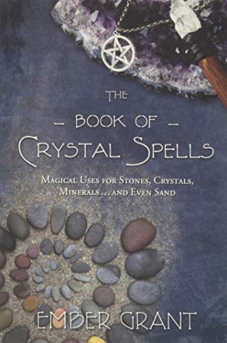 The Book Of Crystal Spells: Magical Uses For