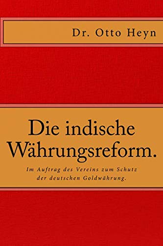 Die Indische Whrungsreform. Im Auftrag Des Vereins Zum Schutz Der Deutschen Go [Paperback]