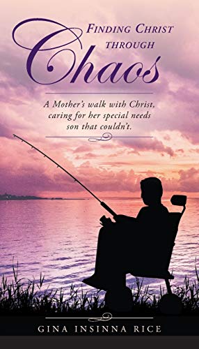 Finding Christ Through Chaos A Mother's Walk With Christ, Caring For Her Specia [Paperback]