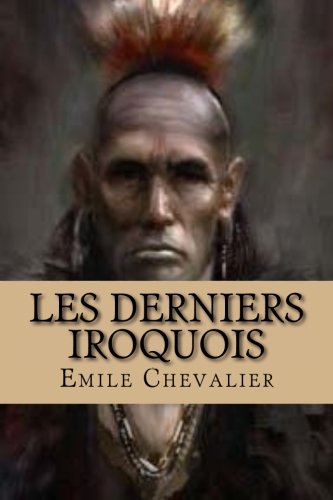 Les Derniers Iroquois (emile Chevalier (books-G-Ph Ballin-Edition)) (french Edit [Paperback]