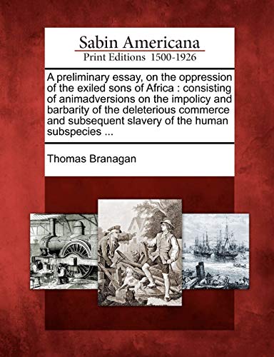 Preliminary Essay, on the Oppression of the Exiled Sons of Africa  Consisting o [Paperback]