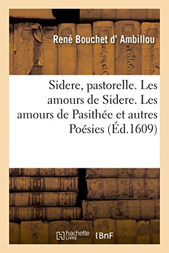 Sidere, Pastorelle. Amours de Sidere, de Pasithee et Autres Poesies du Meme Aute [Paperback]