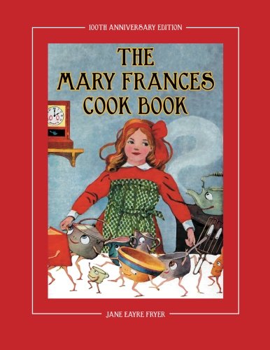 The Mary Frances Cook Book 100th Anniversary Edition A Children's Story-Instruc [Paperback]