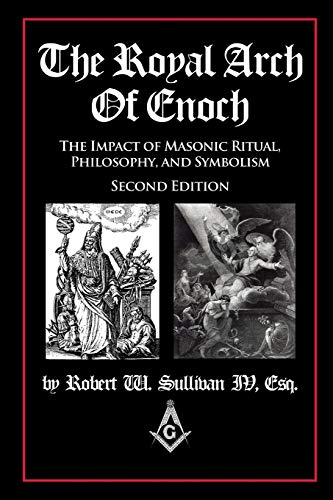 The Royal Arch Of Enoch The Impact Of Masonic Ritual, Philosophy, And Symbolism [Paperback]