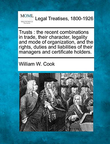 Trusts  the recent combinations in trade, their character, legality and mode of [Paperback]