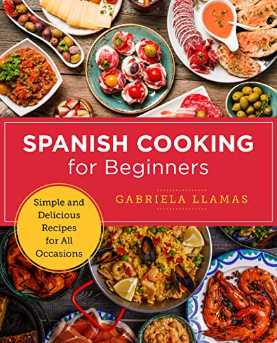 Spanish Cooking for Beginners: Simple and Delicious Recipes for All Occasions [Paperback]