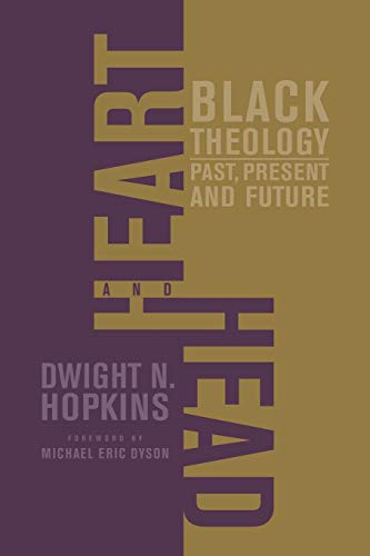 Heart and Head Black TheologyPast, Present, and Future [Paperback]