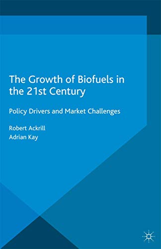 The Growth of Biofuels in the 21st Century: Policy Drivers and Market Challenges [Paperback]