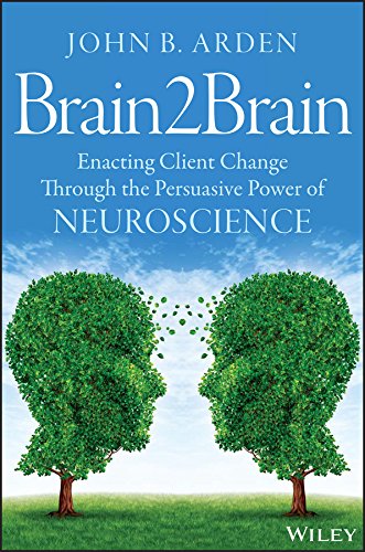 Brain2Brain: Enacting Client Change Through the Persuasive Power of Neuroscience [Paperback]