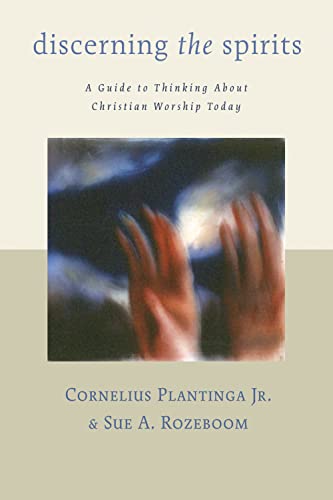 Discerning The Spirits A Guide To Thinking About Christian Worship Today (calvi [Paperback]