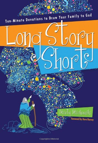 Long Story Short: Ten-Minute Devotions To Draw Your Family To God [Paperback]