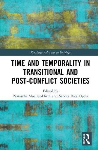 Time and Temporality in the Study of Transitional and Post-Conflict Societies [Hardcover]