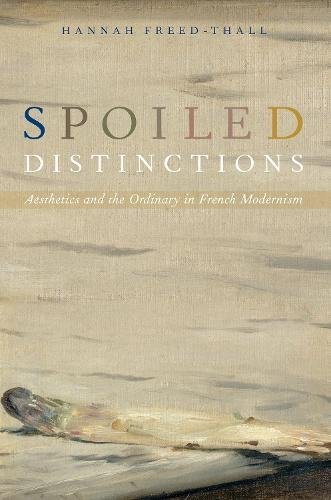 Spoiled Distinctions: Aesthetics and the Ordinary in French Modernism [Paperback]