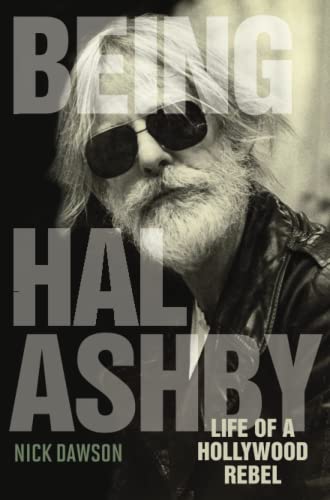 Being Hal Ashby: Life Of A Hollywood Rebel (screen Classics) [Paperback]