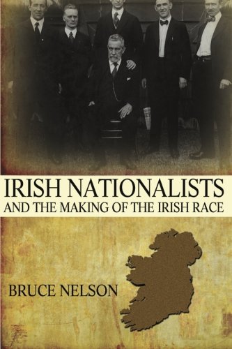 Irish Nationalists and the Making of the Irish Race [Paperback]